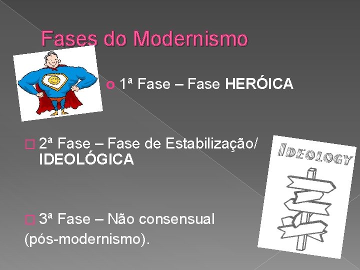 Fases do Modernismo o 1ª Fase – Fase HERÓICA � � 2ª Fase –