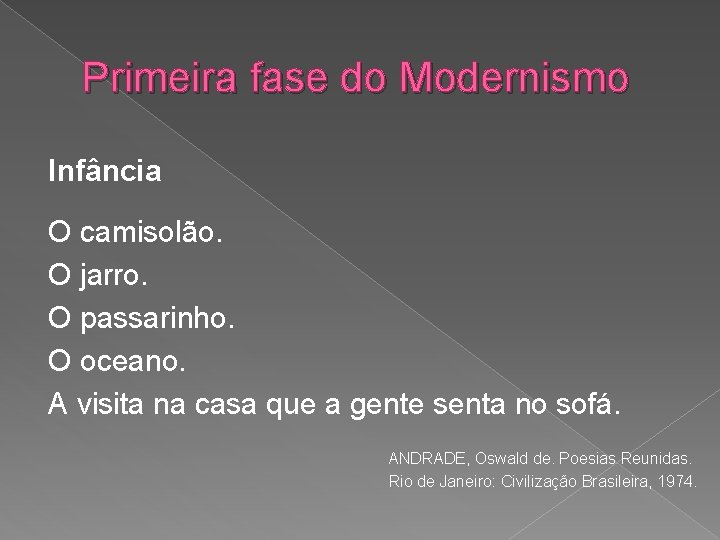 Primeira fase do Modernismo Infância O camisolão. O jarro. O passarinho. O oceano. A