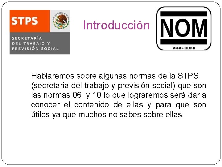 Introducción Hablaremos sobre algunas normas de la STPS (secretaria del trabajo y previsión social)