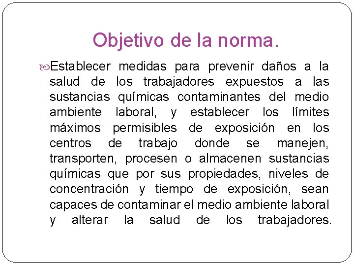 Objetivo de la norma. Establecer medidas para prevenir daños a la salud de los