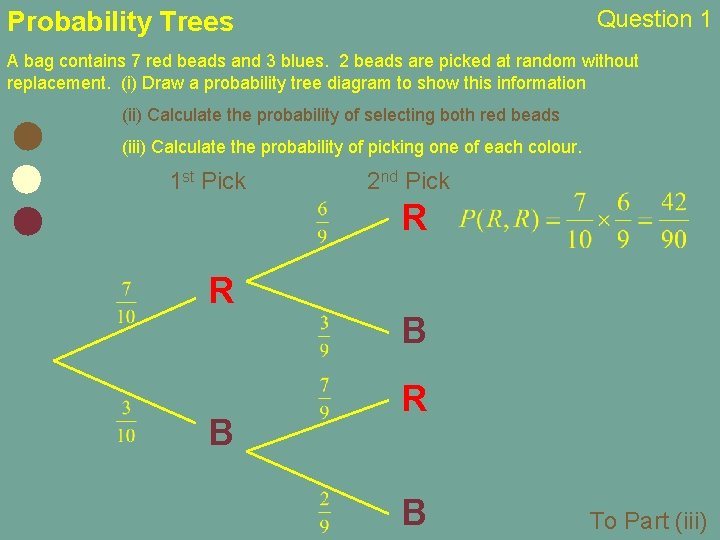 Question 1 Probability Trees A bag contains 7 red beads and 3 blues. 2