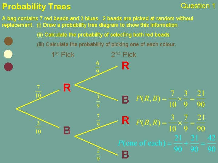 Question 1 Probability Trees A bag contains 7 red beads and 3 blues. 2
