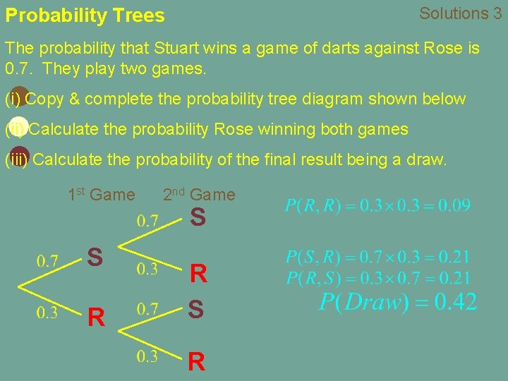 Solutions 3 Probability Trees The probability that Stuart wins a game of darts against