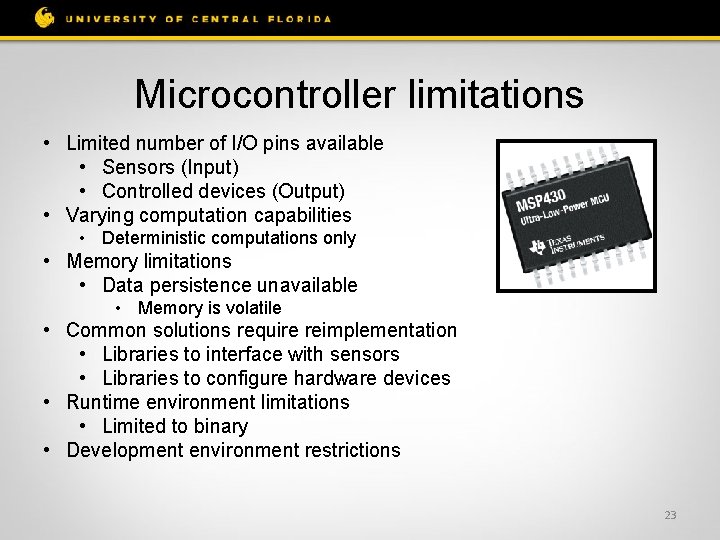 Microcontroller limitations • Limited number of I/O pins available • Sensors (Input) • Controlled