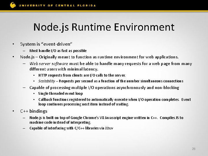 Node. js Runtime Environment • System is “event-driven” – Must handle I/O as fast