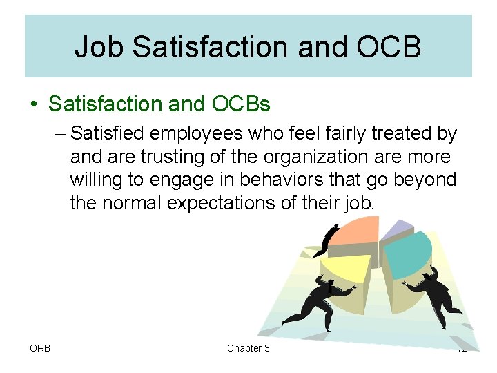 Job Satisfaction and OCB • Satisfaction and OCBs – Satisfied employees who feel fairly