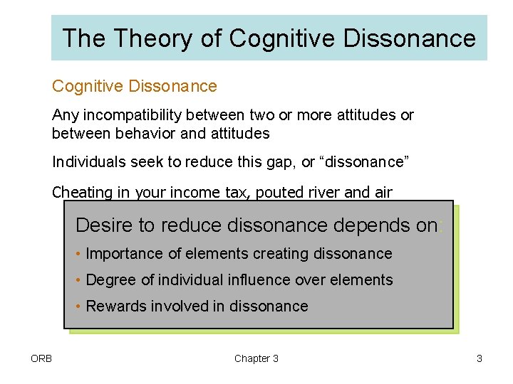 The Theory of Cognitive Dissonance Any incompatibility between two or more attitudes or between