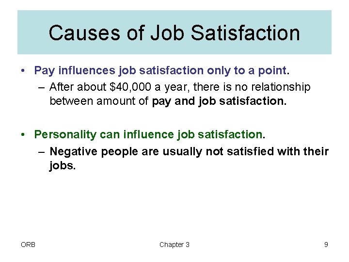 Causes of Job Satisfaction • Pay influences job satisfaction only to a point. –