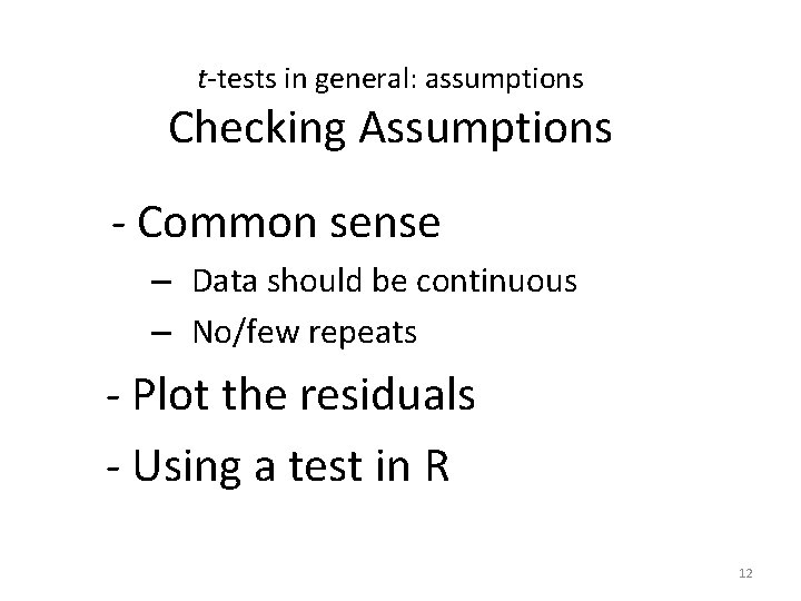 t-tests in general: assumptions Checking Assumptions - Common sense – Data should be continuous