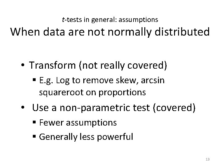 t-tests in general: assumptions When data are not normally distributed • Transform (not really