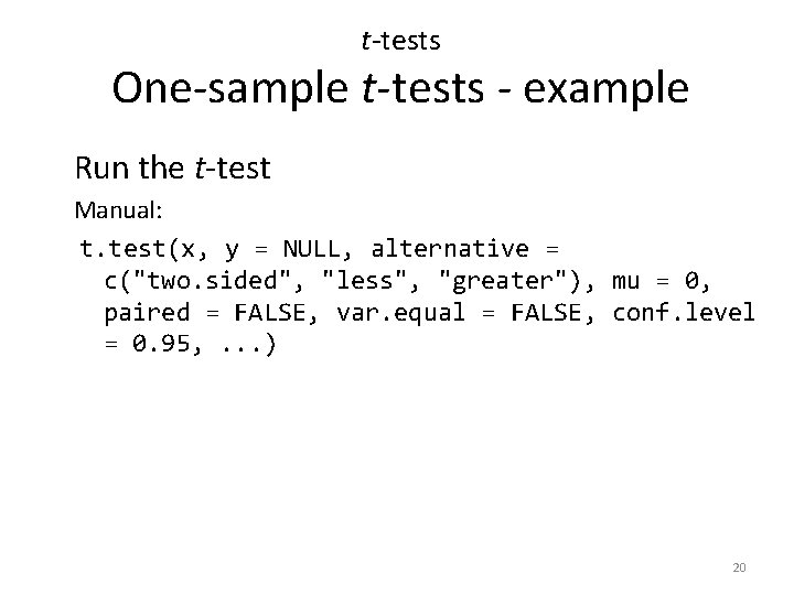 t-tests One-sample t-tests - example Run the t-test Manual: t. test(x, y = NULL,