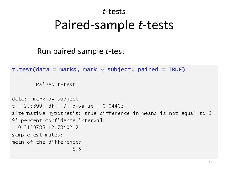 t-tests Paired-sample t-tests Run paired sample t-test t. test(data = marks, mark ~ subject,