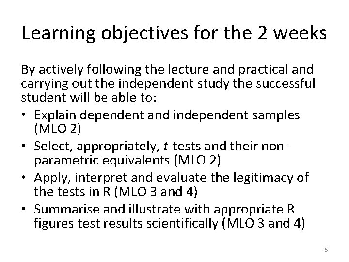 Learning objectives for the 2 weeks By actively following the lecture and practical and
