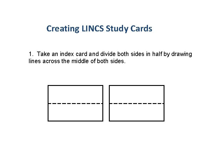 Creating LINCS Study Cards 1. Take an index card and divide both sides in