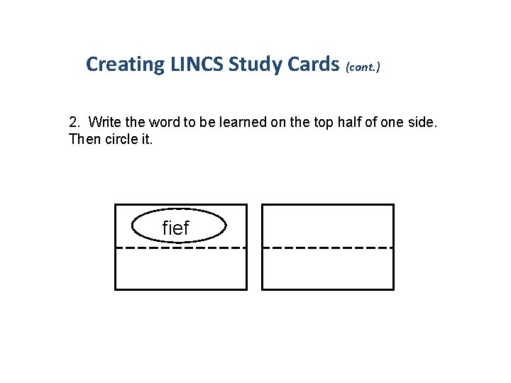 Creating LINCS Study Cards (cont. ) 2. Write the word to be learned on