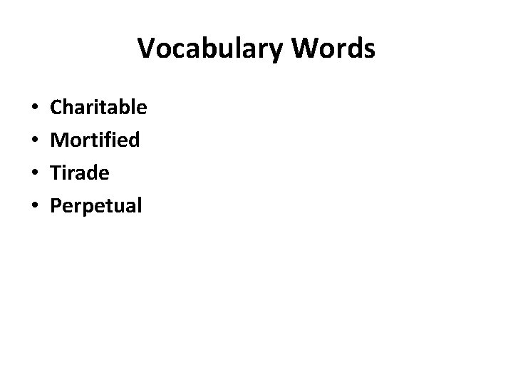 Vocabulary Words • • Charitable Mortified Tirade Perpetual 