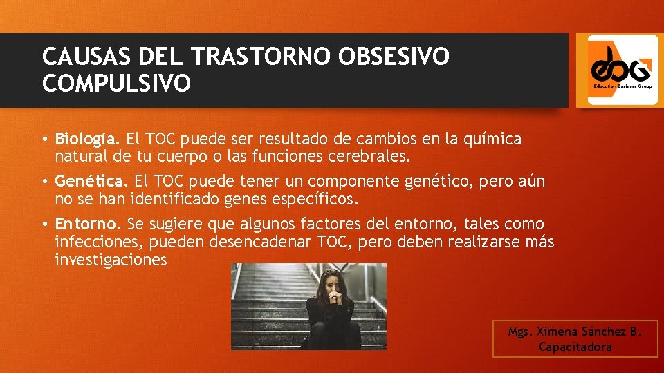 CAUSAS DEL TRASTORNO OBSESIVO COMPULSIVO • Biología. El TOC puede ser resultado de cambios