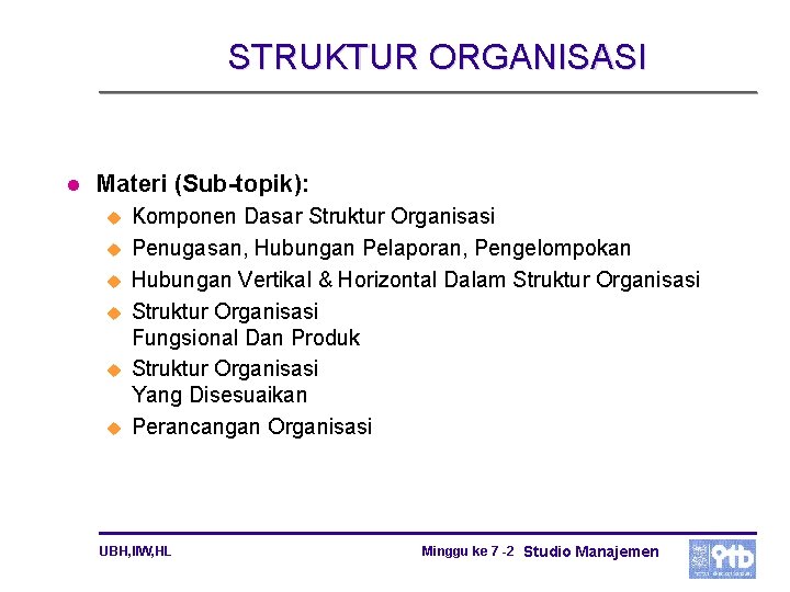 STRUKTUR ORGANISASI l Materi (Sub-topik): u u u Komponen Dasar Struktur Organisasi Penugasan, Hubungan