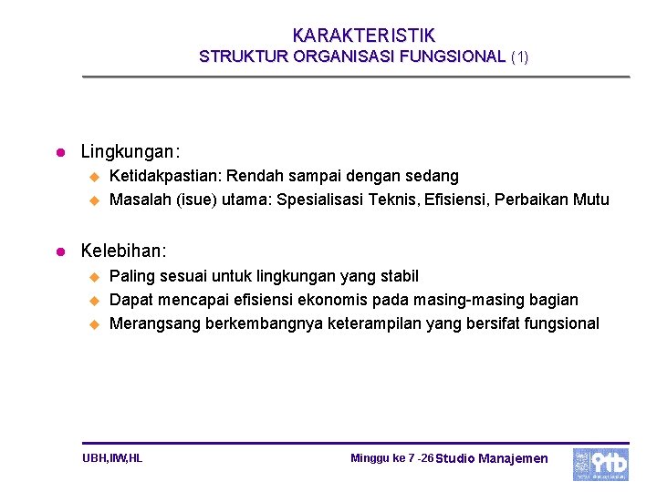 KARAKTERISTIK STRUKTUR ORGANISASI FUNGSIONAL (1) l Lingkungan: u u l Ketidakpastian: Rendah sampai dengan