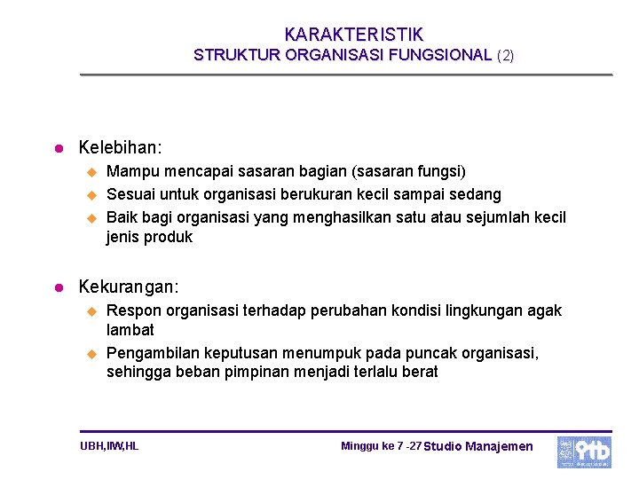 KARAKTERISTIK STRUKTUR ORGANISASI FUNGSIONAL (2) l Kelebihan: u u u l Mampu mencapai sasaran