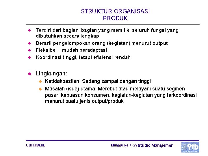 STRUKTUR ORGANISASI PRODUK l Terdiri dari bagian‑bagian yang memiliki seluruh fungsi yang dibutuhkan secara