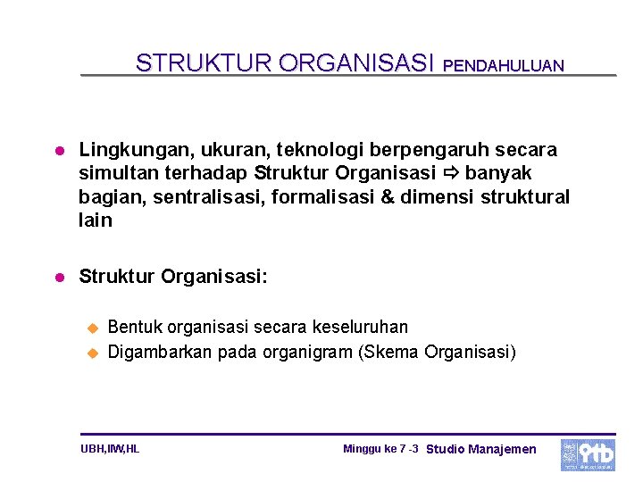STRUKTUR ORGANISASI PENDAHULUAN l Lingkungan, ukuran, teknologi berpengaruh secara simultan terhadap Struktur Organisasi banyak