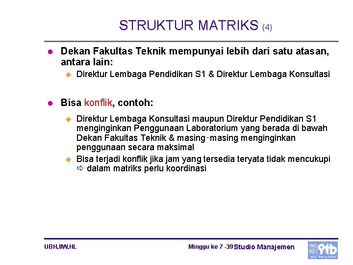 STRUKTUR MATRIKS (4) l Dekan Fakultas Teknik mempunyai lebih dari satu atasan, antara lain: