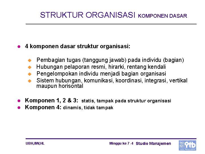 STRUKTUR ORGANISASI KOMPONEN DASAR l 4 komponen dasar struktur organisasi: u u l l