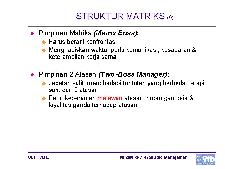 STRUKTUR MATRIKS (6) l Pimpinan Matriks (Matrix Boss): u u l Harus berani konfrontasi