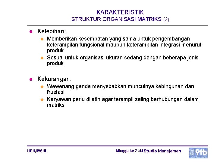 KARAKTERISTIK STRUKTUR ORGANISASI MATRIKS (2) l Kelebihan: u u l Memberikan kesempatan yang sama