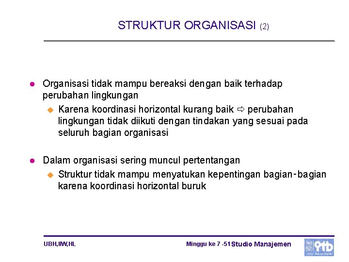 STRUKTUR ORGANISASI (2) l Organisasi tidak mampu bereaksi dengan baik terhadap perubahan lingkungan u