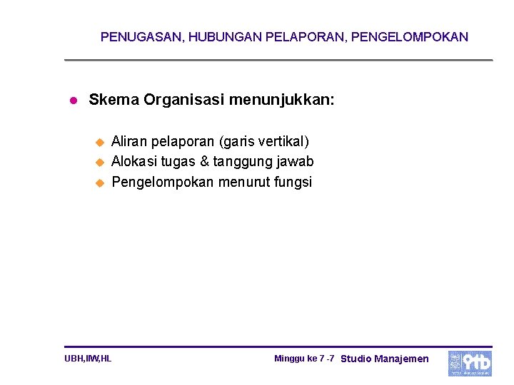 PENUGASAN, HUBUNGAN PELAPORAN, PENGELOMPOKAN l Skema Organisasi menunjukkan: u u u Aliran pelaporan (garis