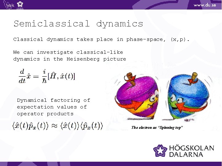 Semiclassical dynamics Classical dynamics takes place in phase-space, (x, p). We can investigate classical-like