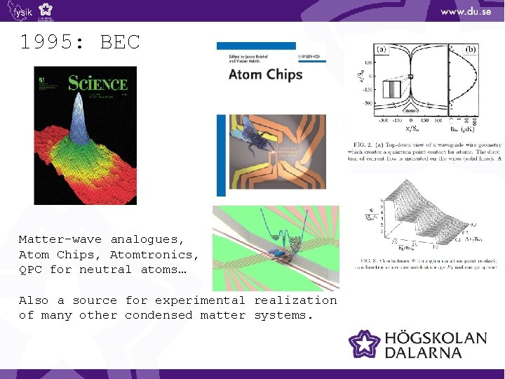 1995: BEC Matter-wave analogues, Atom Chips, Atomtronics, QPC for neutral atoms… Also a source