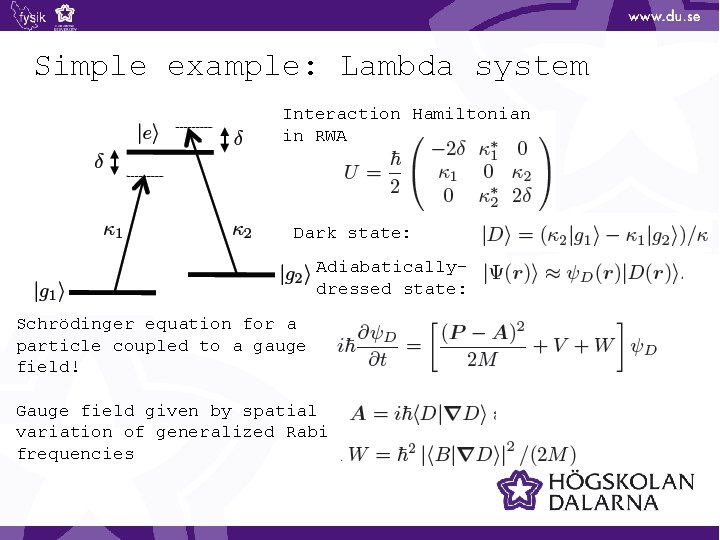 Simple example: Lambda system Interaction Hamiltonian in RWA Dark state: Adiabaticallydressed state: Schrödinger equation