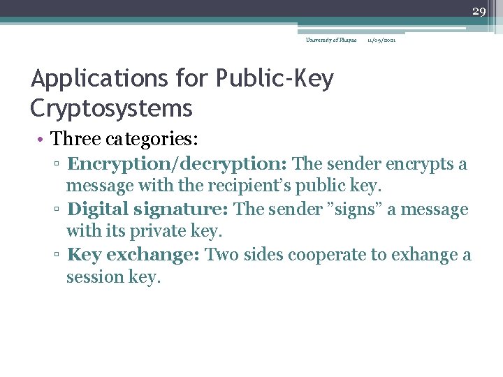 29 University of Phayao 11/09/2021 Applications for Public-Key Cryptosystems • Three categories: ▫ Encryption/decryption: