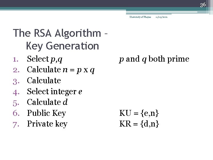 36 University of Phayao 11/09/2021 The RSA Algorithm – Key Generation 1. 2. 3.