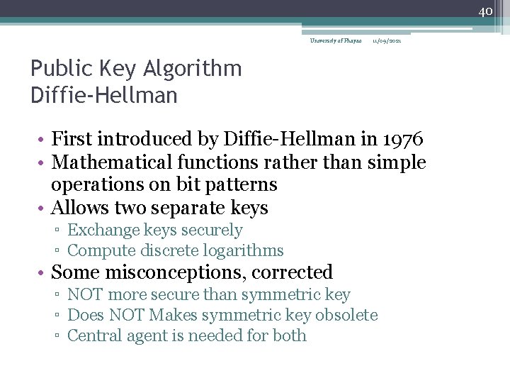 40 University of Phayao 11/09/2021 Public Key Algorithm Diffie-Hellman • First introduced by Diffie-Hellman