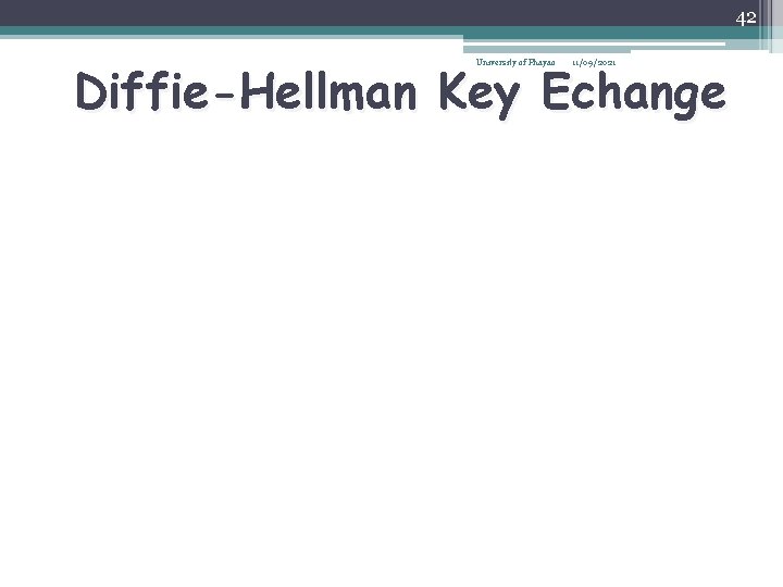 42 Diffie-Hellman Key Echange University of Phayao 11/09/2021 