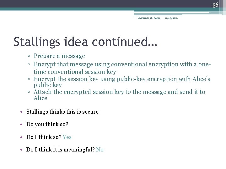 56 University of Phayao 11/09/2021 Stallings idea continued… ▫ Prepare a message ▫ Encrypt