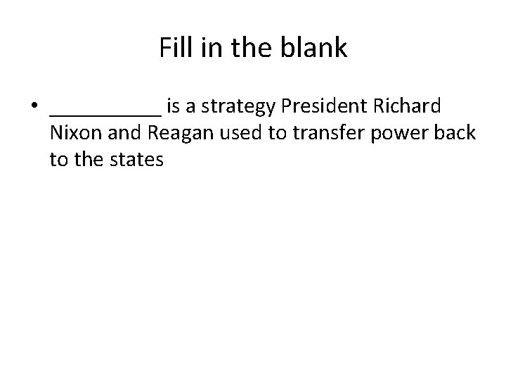 Fill in the blank • _____ is a strategy President Richard Nixon and Reagan