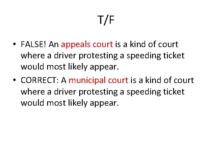 T/F • FALSE! An appeals court is a kind of court where a driver
