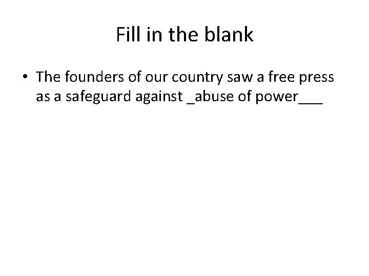 Fill in the blank • The founders of our country saw a free press