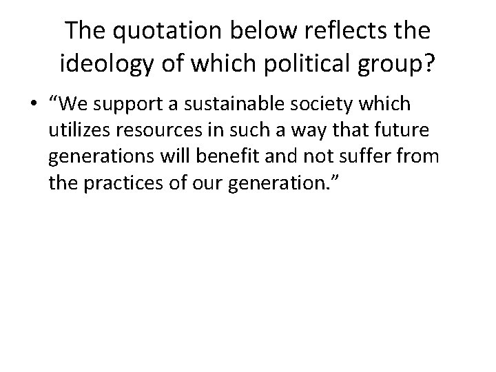 The quotation below reflects the ideology of which political group? • “We support a