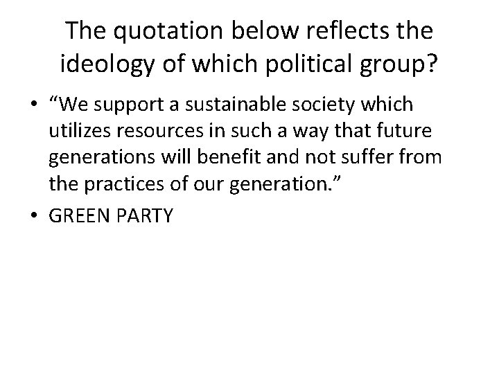 The quotation below reflects the ideology of which political group? • “We support a