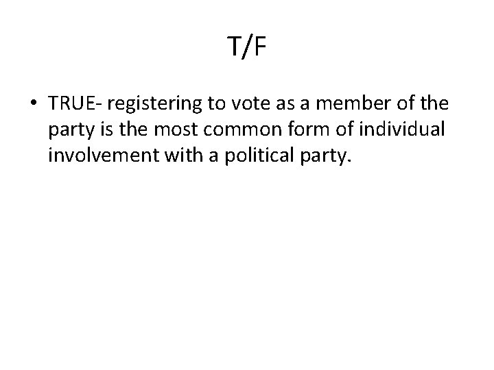 T/F • TRUE- registering to vote as a member of the party is the