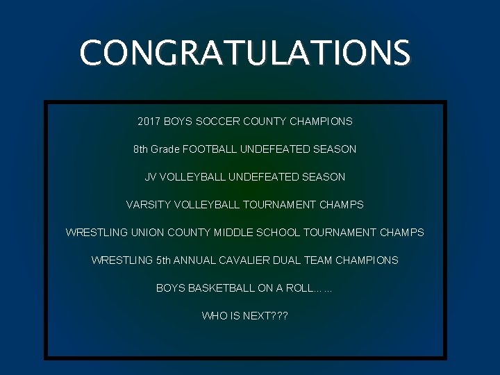 CONGRATULATIONS 2017 BOYS SOCCER COUNTY CHAMPIONS 8 th Grade FOOTBALL UNDEFEATED SEASON JV VOLLEYBALL