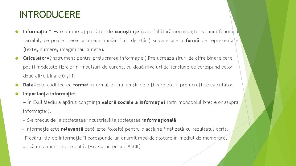INTRODUCERE Informaţia = Este un mesaj purtător de cunoştinţe (care înlătură necunoaşterea unui fenomen