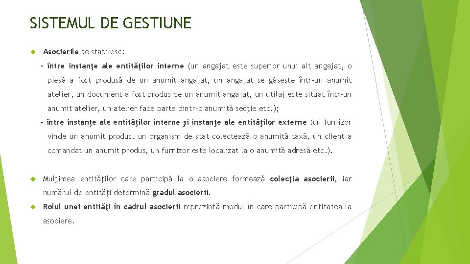SISTEMUL DE GESTIUNE Asocierile se stabilesc: - între instanţe ale entităţilor interne (un angajat