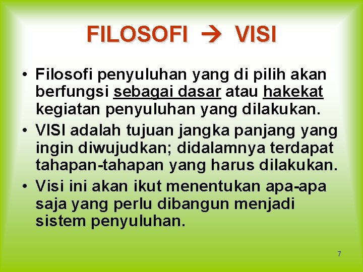 FILOSOFI VISI • Filosofi penyuluhan yang di pilih akan berfungsi sebagai dasar atau hakekat